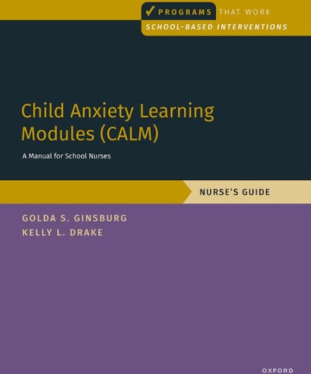 Child Anxiety Learning Modules (CALM): A Manual for School Nurses  Nurse's Guide