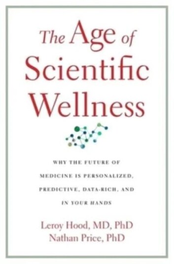 The Age Of Scientific Wellness Av Leroy Hood, Nathan Price