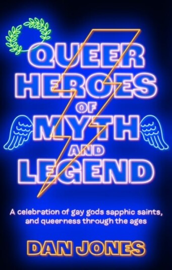 Queer Heroes of Myth and Legend  A celebration of gay gods, sapphic saints, and queerness through the ages