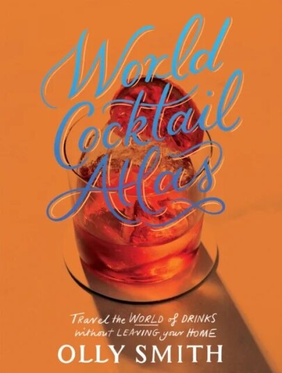 World Cocktail Atlas Av Olly Smith