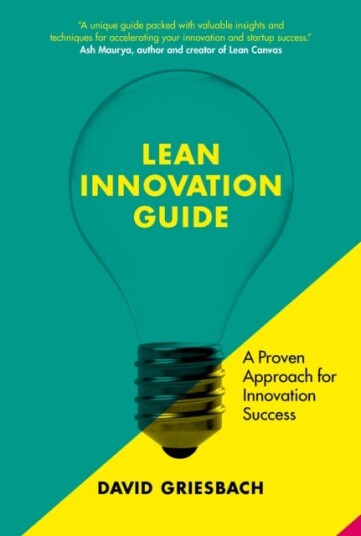 The Lean Innovation Guide A proven approach for innovation success