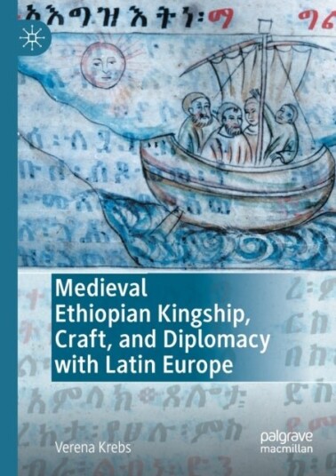 Medieval Ethiopian Kingship Craft and Diplomacy with Latin Europe