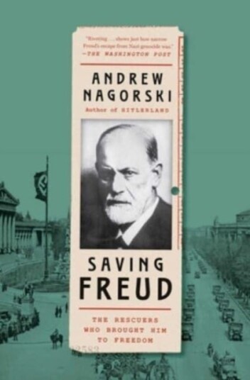 Saving Freud  The Rescuers Who Brought Him to Freedom