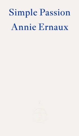 Simple Passion ¿ Winner Of The 2022 Nobel Prize In Literature Av Annie Ernaux