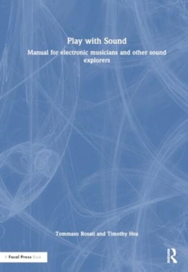Play with Sound  Manual for Electronic Musicians and Other Sound Explorers