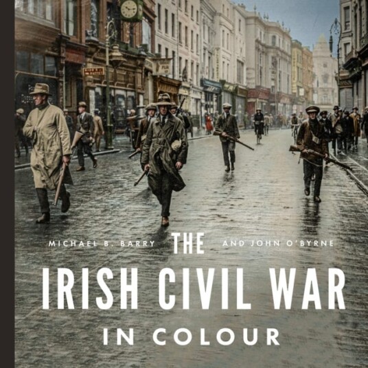 The Irish Civil War In Colour Av Michael B. Barry, John O'Byrne The Irish Civil War In Colour Av Michael B. Barry, John O'Byrne