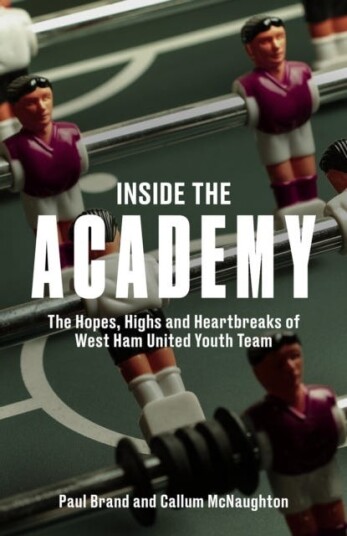 Inside the Academy  The Hopes, Highs and Heartbreaks of West Ham United's Youth