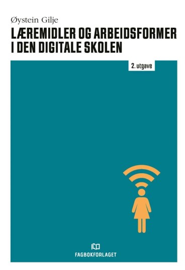 Læremidler Og Arbeidsformer I Den Digitale Skolen Av Øystein Gilje