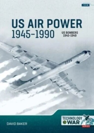 Us Air Power, 1945-1990 Volume 2: Us Bombers, 1945-1949 Av David Baker Us Air Power, 1945-1990 Volume 2: Us Bombers, 1945-1949 Av David Baker