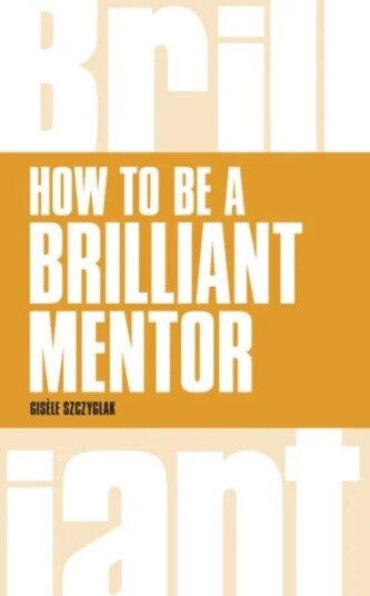 How To Be A Brilliant Mentor Av Gisele Szczyglak
