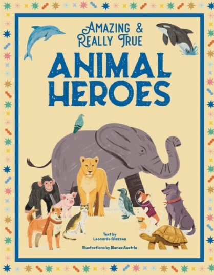 Animal Heroes Amazing & Really True Animal Heroes Amazing & Really True