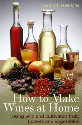 How To Make Wines At Home Av Kenneth Hawkins