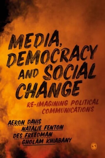Media, Democracy And Social Change Av Aeron Davis, Natalie Fenton, Des Freedman, Gholam Khiabany