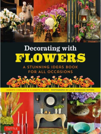 Decorating with Flowers A Stunning Ideas Book for All Occasions Decorating with Flowers A Stunning Ideas Book for All Occasions