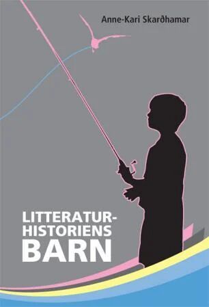 Litteraturhistoriens Barn Av Anne-Kari Skarðhamar Litteraturhistoriens Barn Av Anne-Kari Skarðhamar
