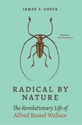 Radical by Nature  The Revolutionary Life of Alfred Russel Wallace