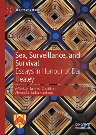 Sex, Surveillance, and Survival Essays in Honour of Dan Healey