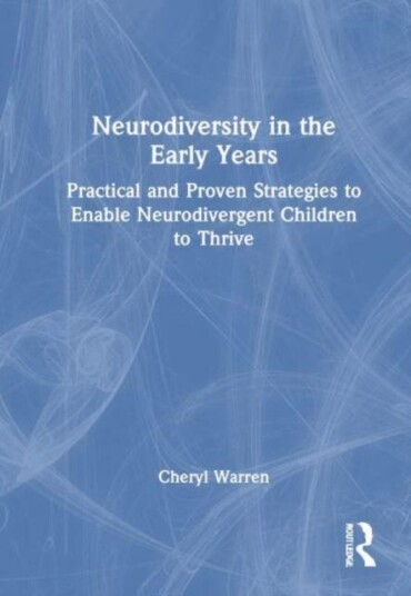Neurodiversity in the Early Years Practical and Proven Strategies to Enable Neurodivergent Children to Thrive Neurodiversity in the Early Years Practical and Proven Strategies to Enable Neurodivergent Children to Thrive