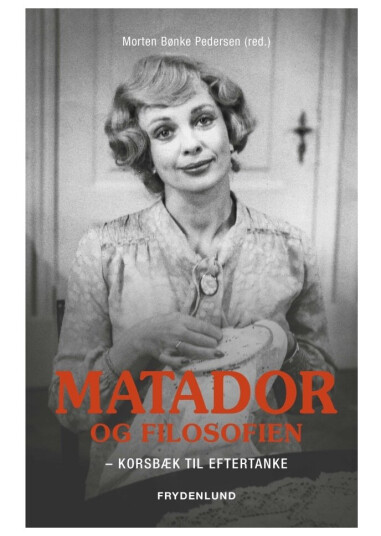 Matador Og Filosofien | Morten Bønke Pedersen (Red.) | Språk: Dansk Matador Og Filosofien | Morten Bønke Pedersen (Red.) | Språk: Dansk