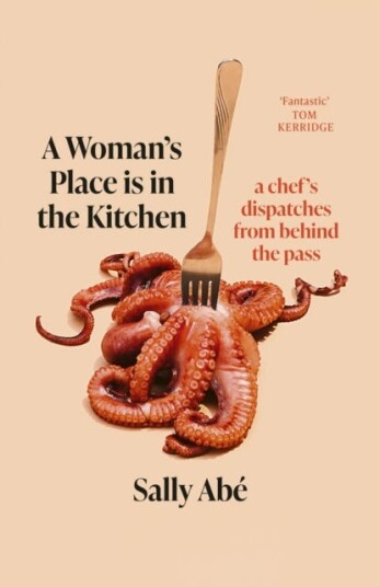 A Woman's Place is in the Kitchen 'Fantastic, exciting deep dive into kitchen life from one of Britain's leading young chefs' (Tom Kerridge) A Woman's Place is in the Kitchen 'Fantastic, exciting deep dive into kitchen life from one of Britain's leading young chefs' (Tom Kerridge)