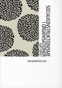 Lund Gro Emmertsen Socialkonstruktionisme i organisationer Lund Gro Emmertsen Socialkonstruktionisme i organisationer