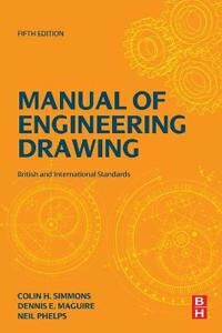Manual Of Engineering Drawing Av Colin H. (Engineering Standards Consultant Uk) Simmons, Dennis E. (Former Lecturer Southall College Uk) Maguire, Neil