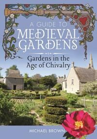 A Guide To Medieval Gardens Av Michael Brown A Guide To Medieval Gardens Av Michael Brown