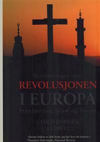 Betraktninger Over Revolusjonen I Europa Av Christopher Caldwell