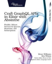 Craft Graphql Apis In Elixir With Absinthe Av Bruce Williams
