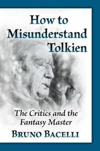 How To Misunderstand Tolkien Av Bruno Bacelli How To Misunderstand Tolkien Av Bruno Bacelli