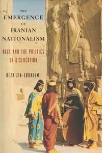 Zia-Ebrahimi Reza The Emergence of Iranian Nationalism