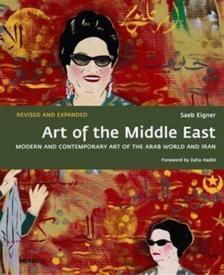 Art Of The Middle East: Modern And Contemporary Art Of The Arab World And Iran Av Saeb Eigner, Zaha Hadid