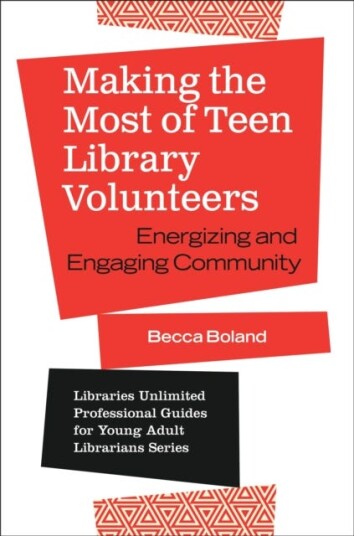 Making the Most of Teen Library Volunteers Energizing and Engaging Community