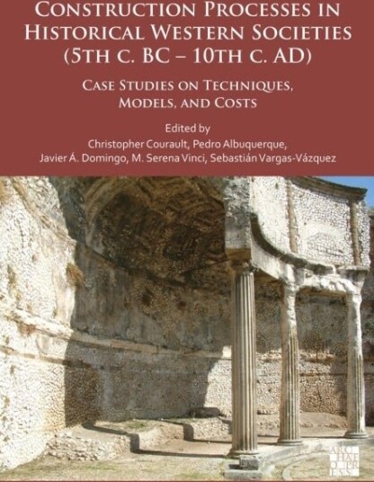 Construction Processes in Historical Western Societies 5th c. BC 10th c. AD Construction Processes in Historical Western Societies 5th c. BC 10th c. AD