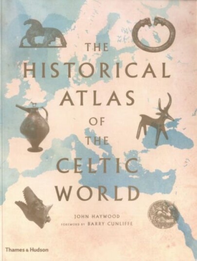 The Historical Atlas of the Celtic World The Historical Atlas of the Celtic World
