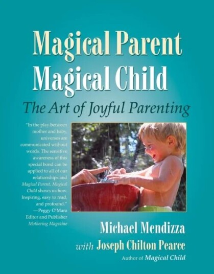 Magical Parent Magical Child Av Michael Mendizza, Joseph Chilton Pearce
