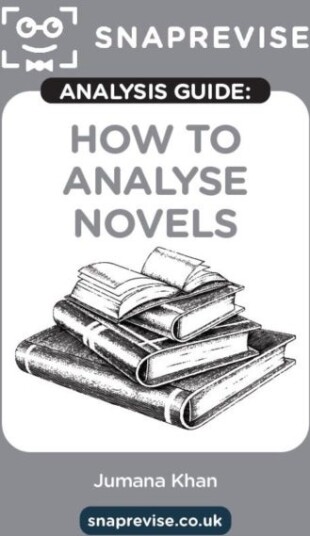 The SnapRevise Analysis Guides: How To Analyse Novels The SnapRevise Analysis Guides: How To Analyse Novels