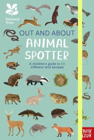 National Trust: Out and About: Animal Spotter A Children’s Guide to 50 Different Wild Animals National Trust: Out and About: Animal Spotter A Children’s Guide to 50 Different Wild Animals