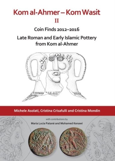 Kom al Ahmer – Kom Wasit II: Coin Finds 2012–2016 / Late Roman and Early Islamic Pottery from Kom al Ahmer Kom al Ahmer – Kom Wasit II: Coin Finds 2012–2016 / Late Roman and Early Islamic Pottery from Kom al Ahmer