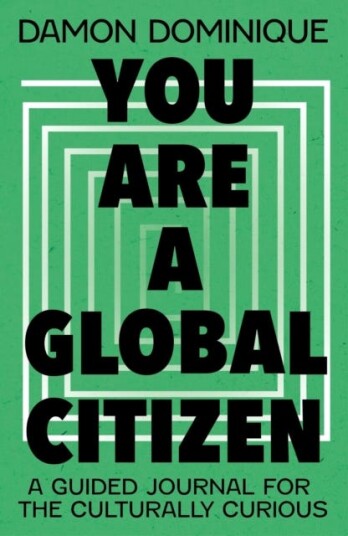 You Are A Global Citizen A Guided Journal for the Culturally Curious You Are A Global Citizen A Guided Journal for the Culturally Curious