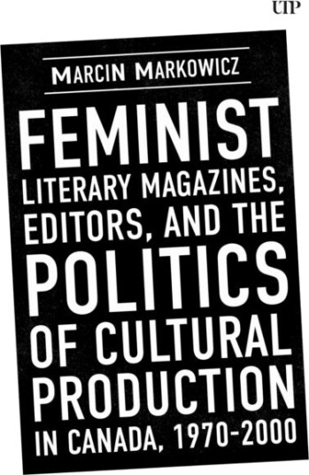 Feminist Literary Magazines Editors and the Politics of Cultural Production in Canada 1970 2000 Feminist Literary Magazines Editors and the Politics of Cultural Production in Canada 1970 2000