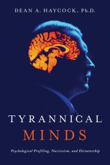 Tyrannical Minds Psychological Profiling, Narcissism, and Dictatorship