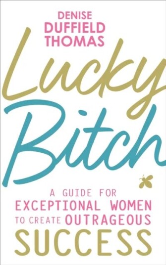 Lucky Bitch Av Denise Duffield-Thomas
