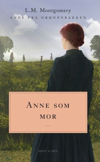 Anne Som Mor. Anne Fra Grønnebakken 6 | L.M. Montgomery | Språk: Dansk Anne Som Mor. Anne Fra Grønnebakken 6 | L.M. Montgomery | Språk: Dansk