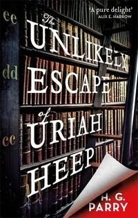The Unlikely Escape Of Uriah Heep Av H. G. Parry