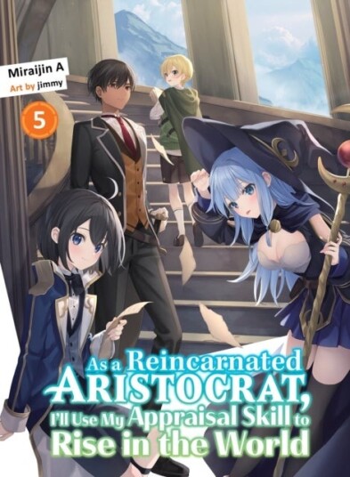 As A Reincarnated Aristocrat I'll Use My Appraisal Skill To Rise In The World 5 (light Novel) As A Reincarnated Aristocrat I'll Use My Appraisal Skill To Rise In The World 5 (light Novel)