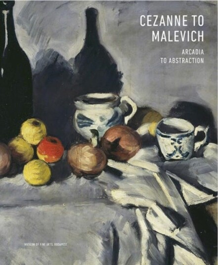 Cezanne to Malevich Arcadia to Abstraction