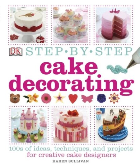 Step-By-Step Cake Decorating Av Karen Sullivan Step-By-Step Cake Decorating Av Karen Sullivan
