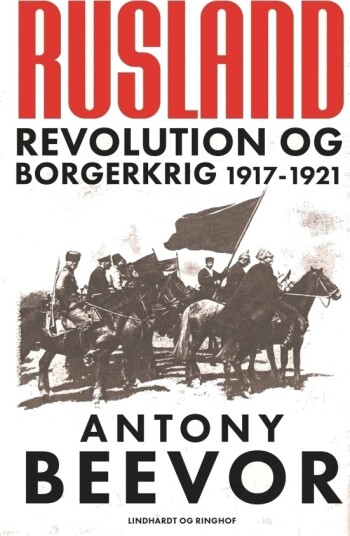 Russland – Revolusjon Og Borgerkrig 1917 1921 | Antony Beevor | Språk: Dansk Russland – Revolusjon Og Borgerkrig 1917 1921 | Antony Beevor | Språk: Dansk