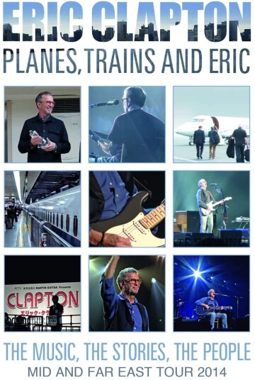 Eric Clapton Planes, Trains And Eric: Mid And Far East Tour 2014 Eric Clapton Planes, Trains And Eric: Mid And Far East Tour 2014